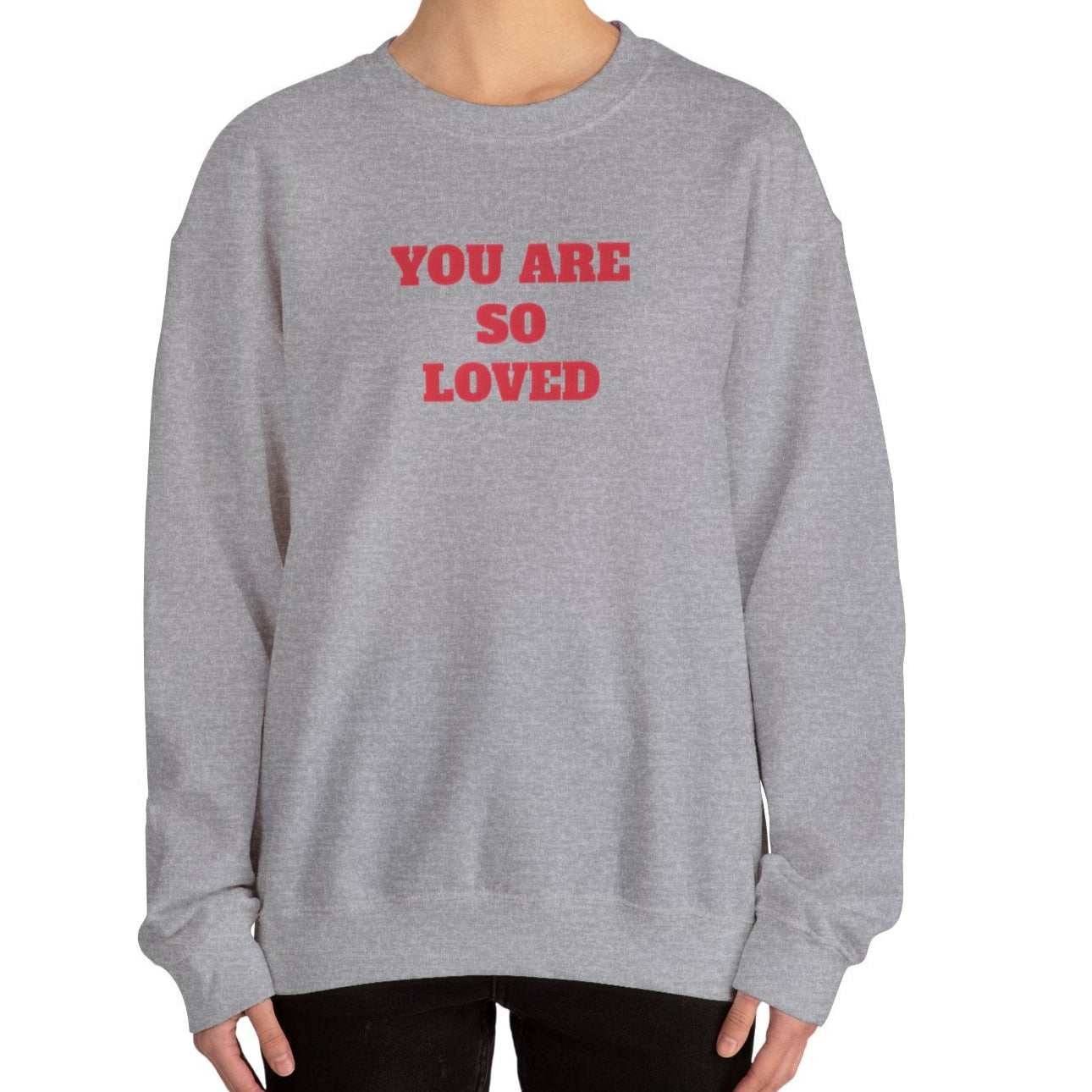 You Are So Loved Sweatshirt