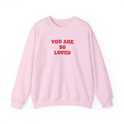 You Are So Loved Sweatshirt