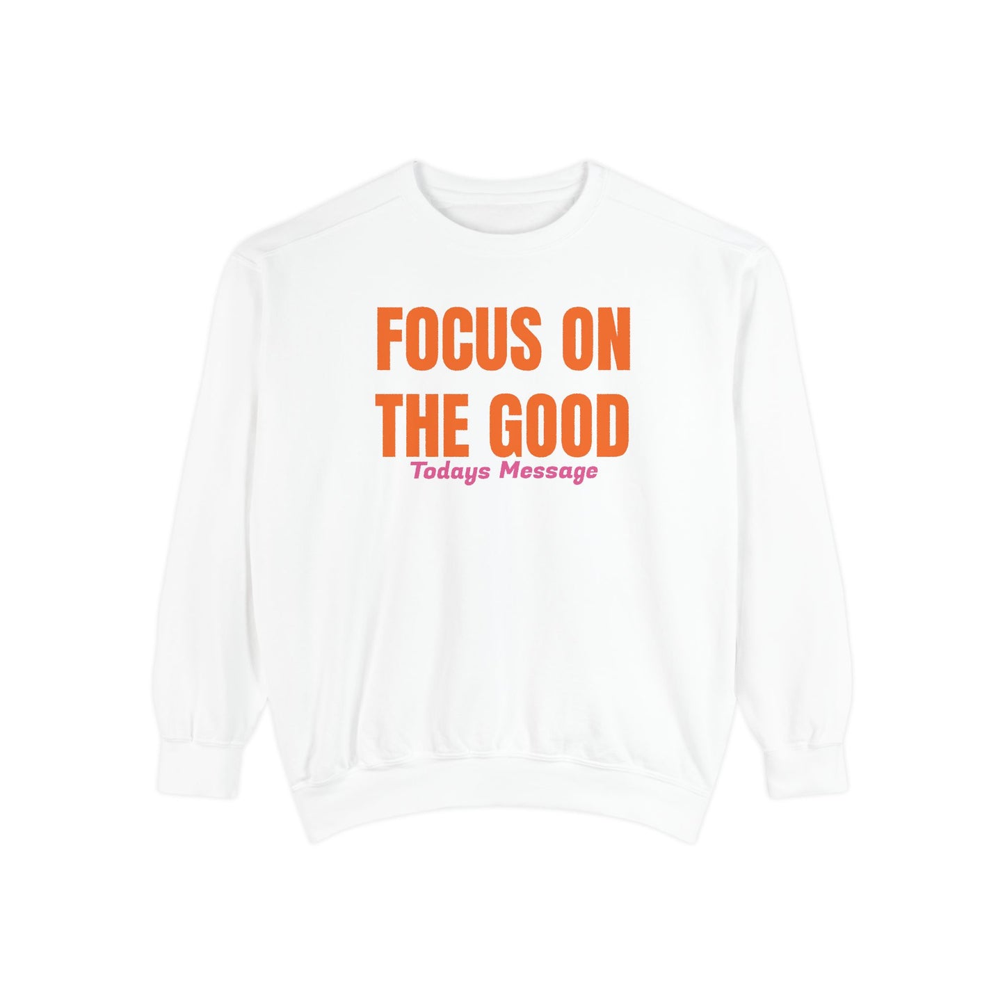 Focus on the Good Sweatshirt