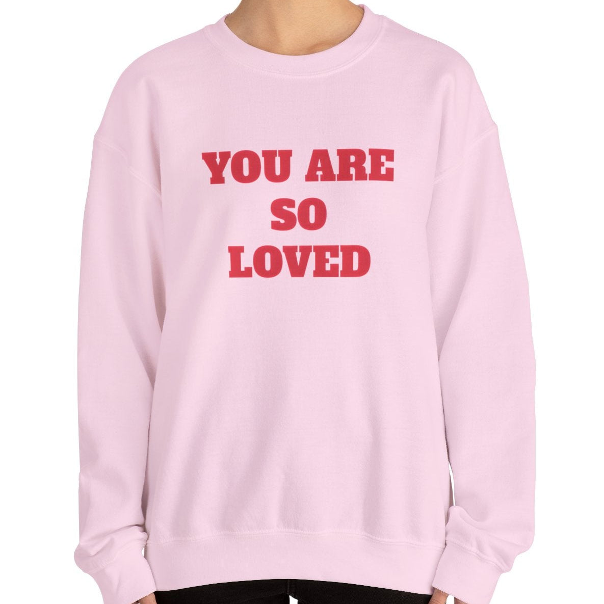 You Are So Loved Sweatshirt