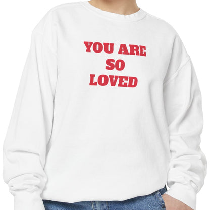 You Are So Loved Sweatshirt