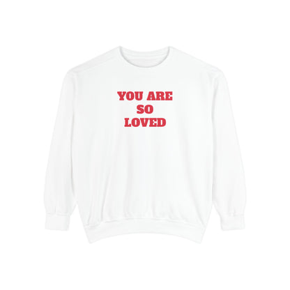 You Are So Loved Sweatshirt