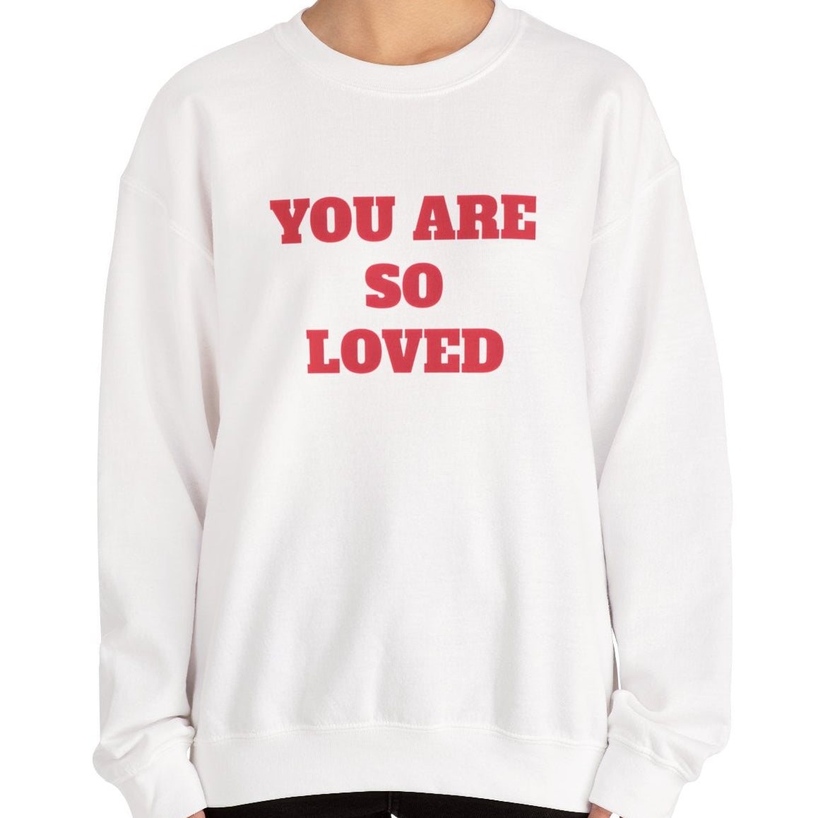 You Are So Loved Sweatshirt