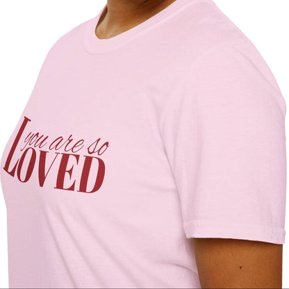 You Are So Loved Tee