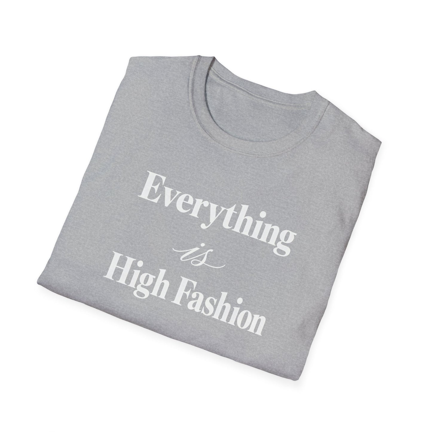 Everything is High FashionTee