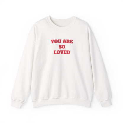 You Are So Loved Sweatshirt