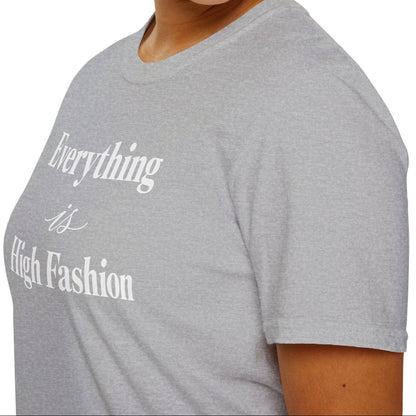 Everything is High FashionTee