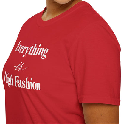 Everything is High FashionTee