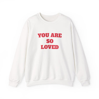 You Are So Loved Sweatshirt