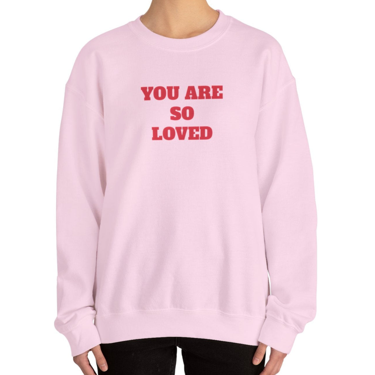 You Are So Loved Sweatshirt