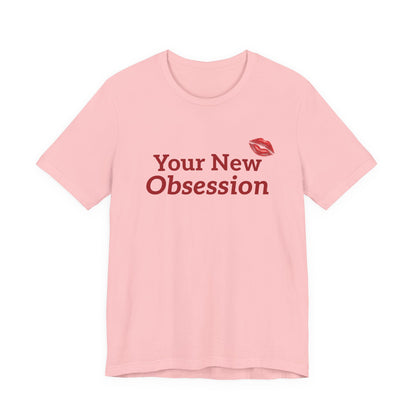 Your New Obsession Tee