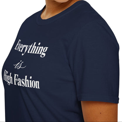 Everything is High FashionTee