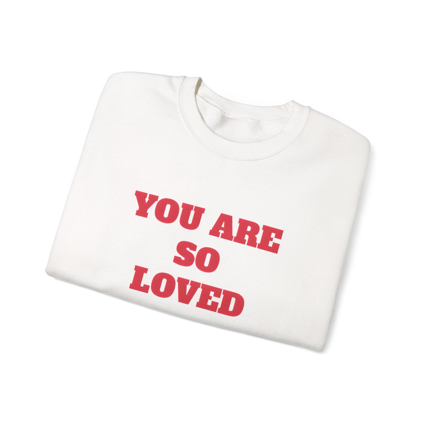 You Are So Loved Sweatshirt