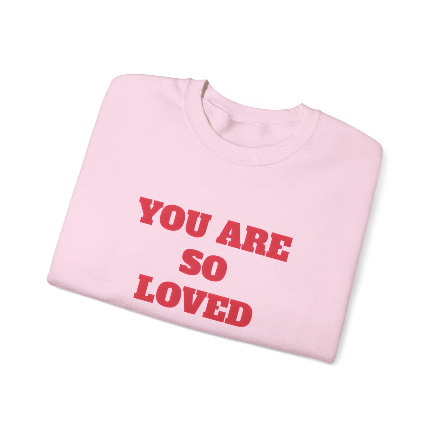 You Are So Loved Sweatshirt
