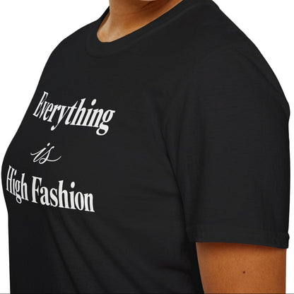 Everything is High FashionTee
