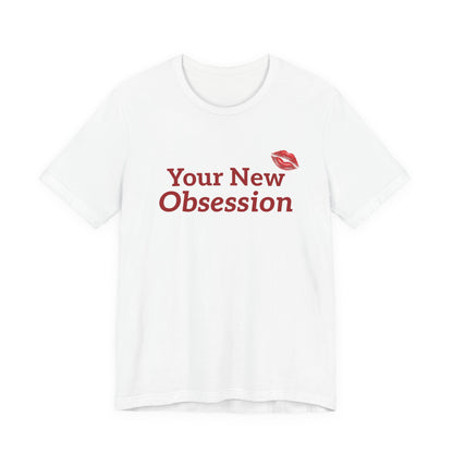Your New Obsession Tee