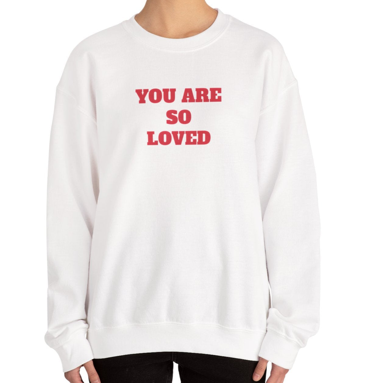 You Are So Loved Sweatshirt
