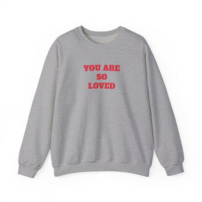 You Are So Loved Sweatshirt