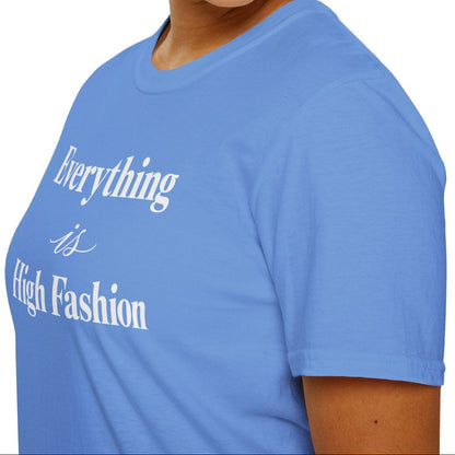 Everything is High FashionTee