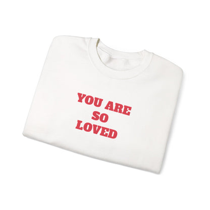 You Are So Loved Sweatshirt