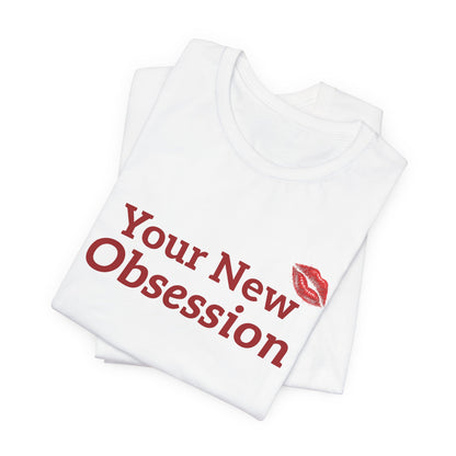 Your New Obsession Tee