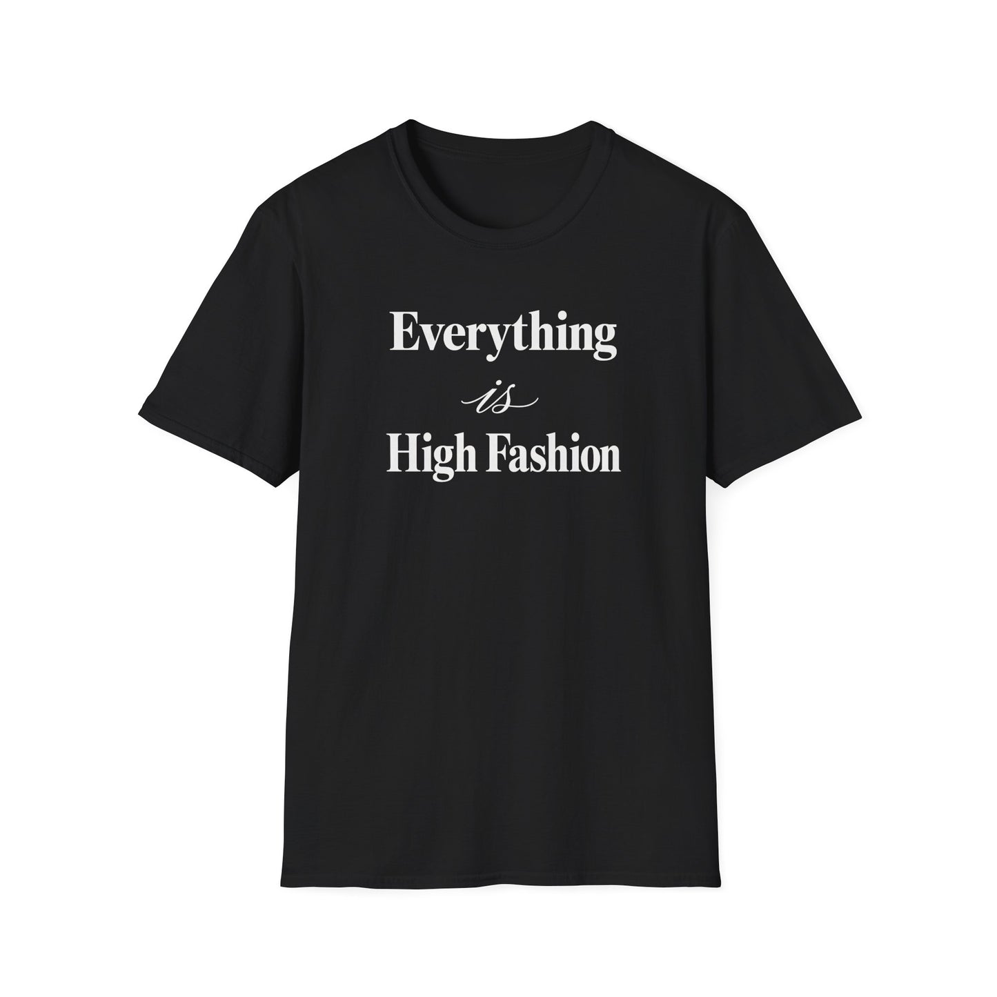 Everything is High FashionTee